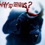 Why-so-serious-the-joker (Put on a happy face)